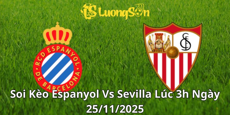 Soi Kèo Espanyol Vs Sevilla Lúc 3h Ngày 25/11/2025 1 Soi Kèo Espanyol Vs Sevilla Lúc 3h Ngày 25/11/2025