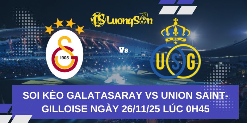 Soi Kèo Galatasaray Vs Union Saint-Gilloise Ngày 26/11/25 Lúc 0h45 1 Soi Kèo Galatasaray Vs Union Saint-Gilloise Ngày 26/11/25 Lúc 0h45