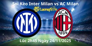 Soi Kèo Inter Milan vs AC Milan Lúc 2h45 Ngày 24/11/2025