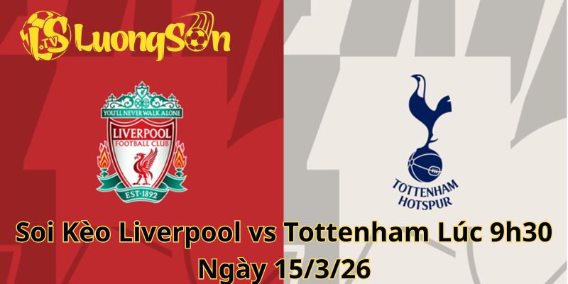Soi Kèo Liverpool vs Tottenham Lúc 9h30 Ngày 15/3/26 1 Soi Kèo Liverpool vs Tottenham Lúc 9h30 Ngày 15/3/26